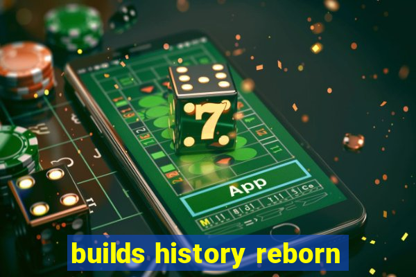 builds history reborn